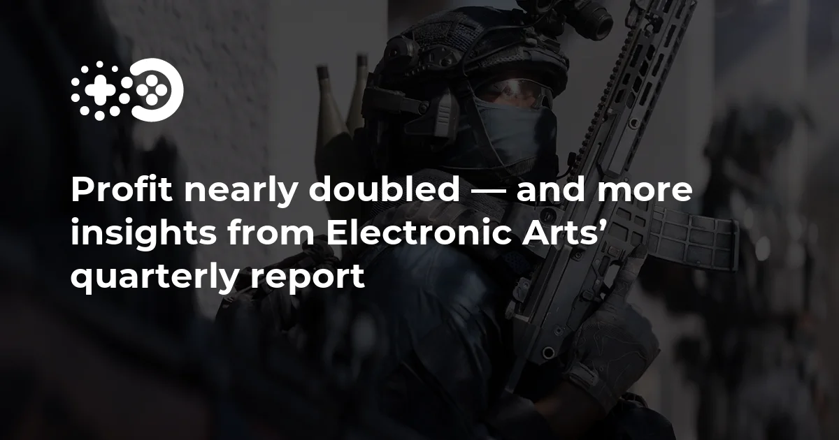 Profit nearly doubled — and more insights from Electronic Arts’ quarterly report