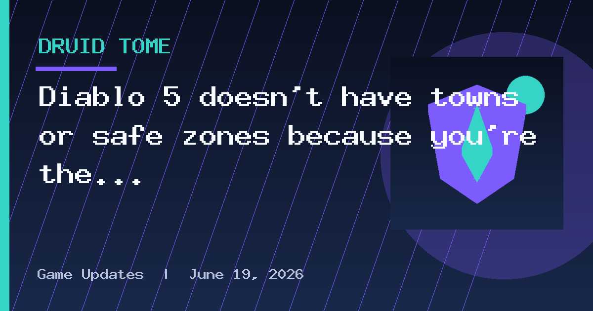 Diablo 5 doesn't have towns or safe zones because you're the safe zone now