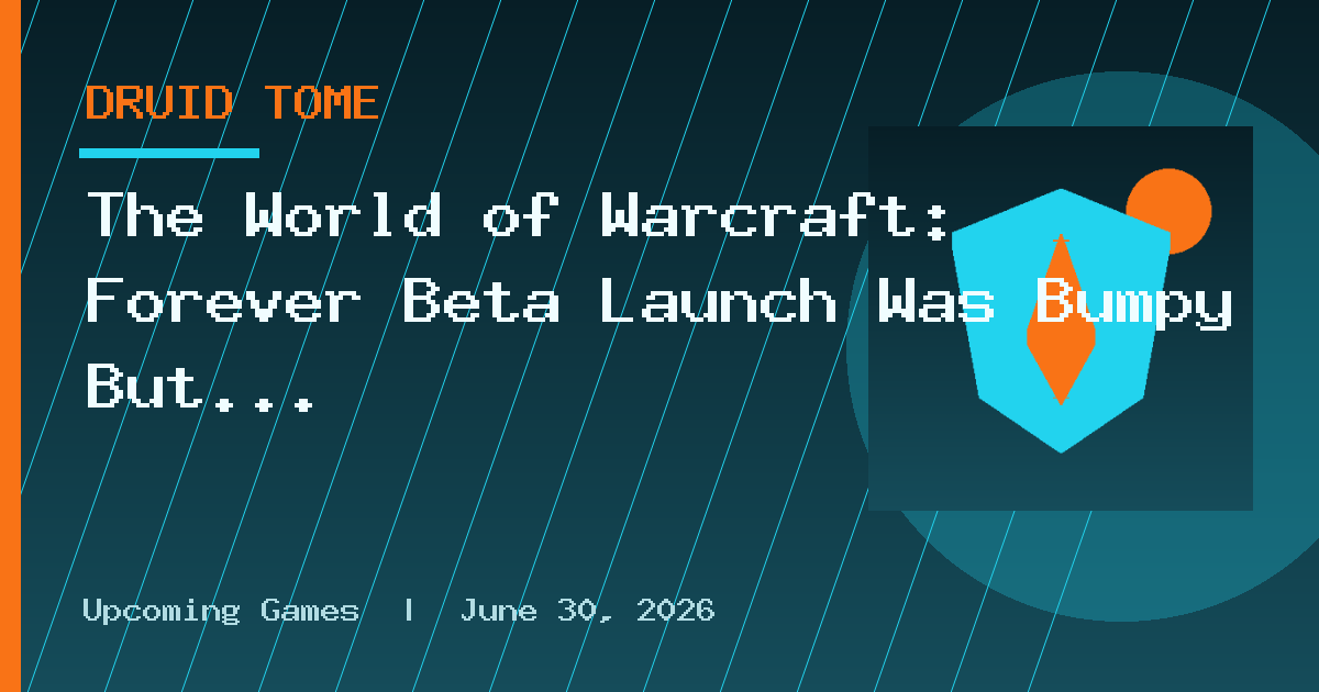 The World of Warcraft: Forever Beta Launch Was Bumpy But Beautiful